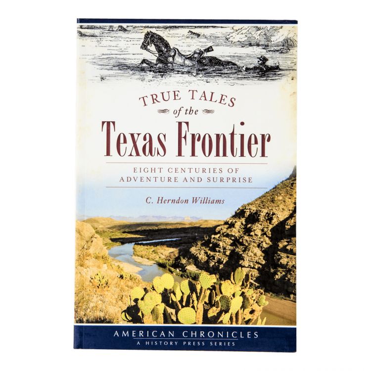 True Tales of Texas Frontier: Eight Centuries of Adventure and Surprise