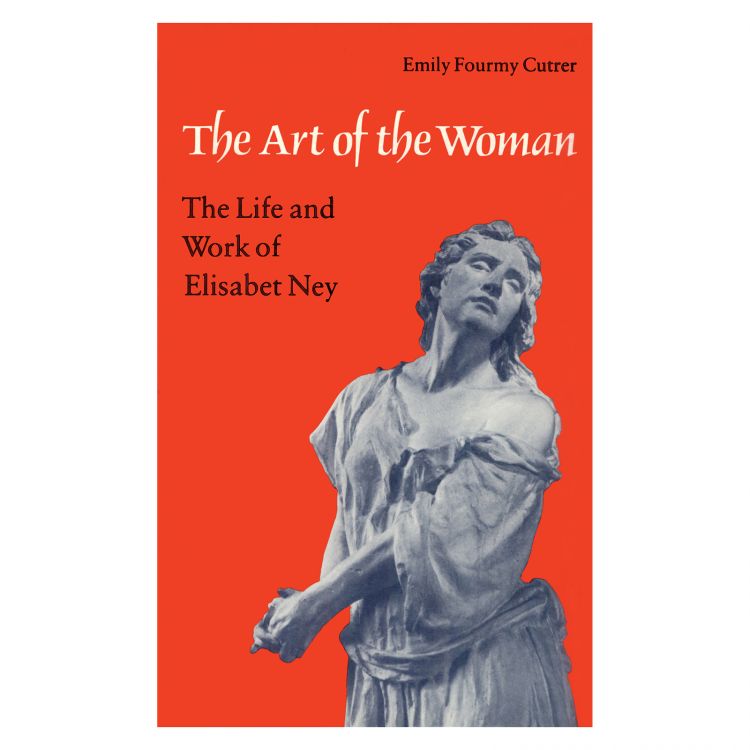 The Art of the Woman:  The Life and Work of Elisabet Ney