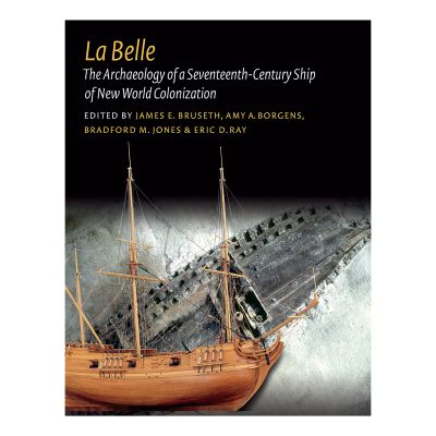 La Belle: The Archaeology of a 17th-Century Ship of New World Colonization