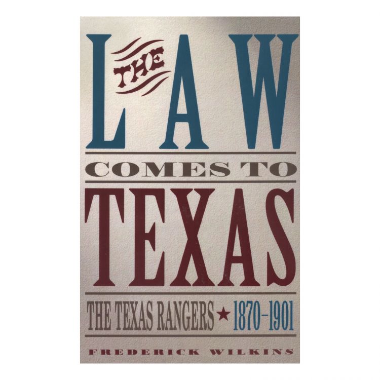 Law Comes to Texas: The Texas Rangers, 1870-1901