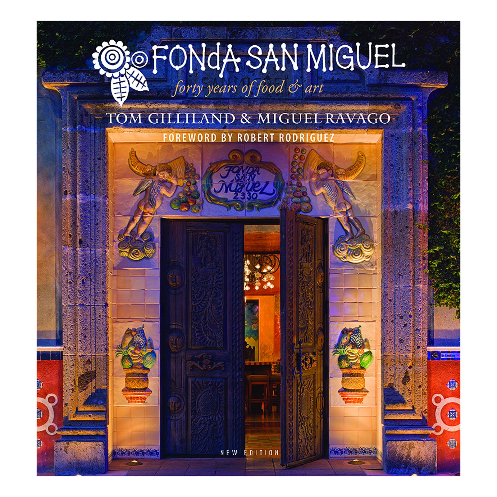 Fonda San Miguel Forty Years of Food & Art