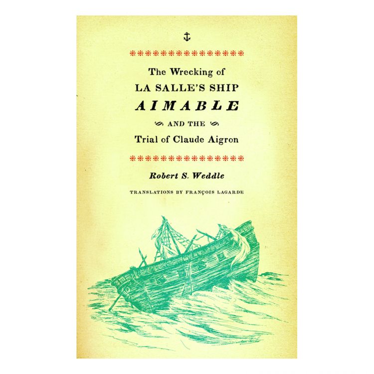The Wrecking of La Salle’s Ship Amiable and the Trial of Claude Aigron