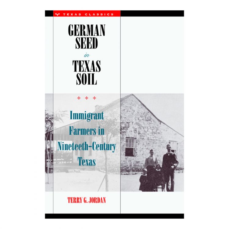 German Seed in Texas Soil: Immigrant Farmers in Nineteenth-Century Texas