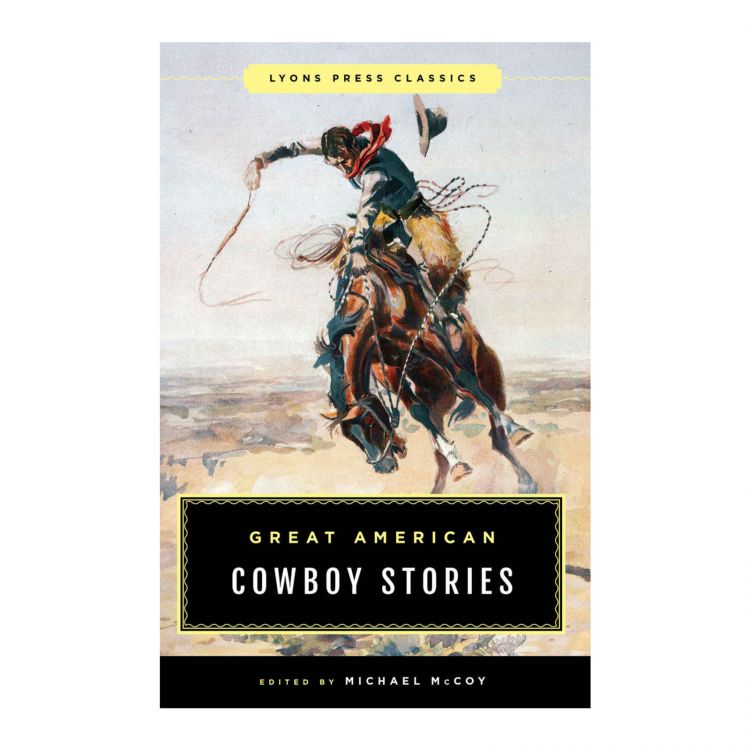 Great American Cowboy Stories: Lyons Press Classics