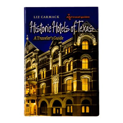 Historic Hotels of Texas: A Traveler's Guide