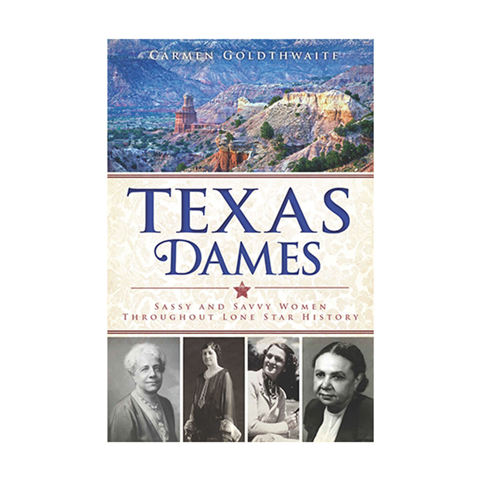 Texas Dames: Sassy and Savvy Women Throughout Lone Star History