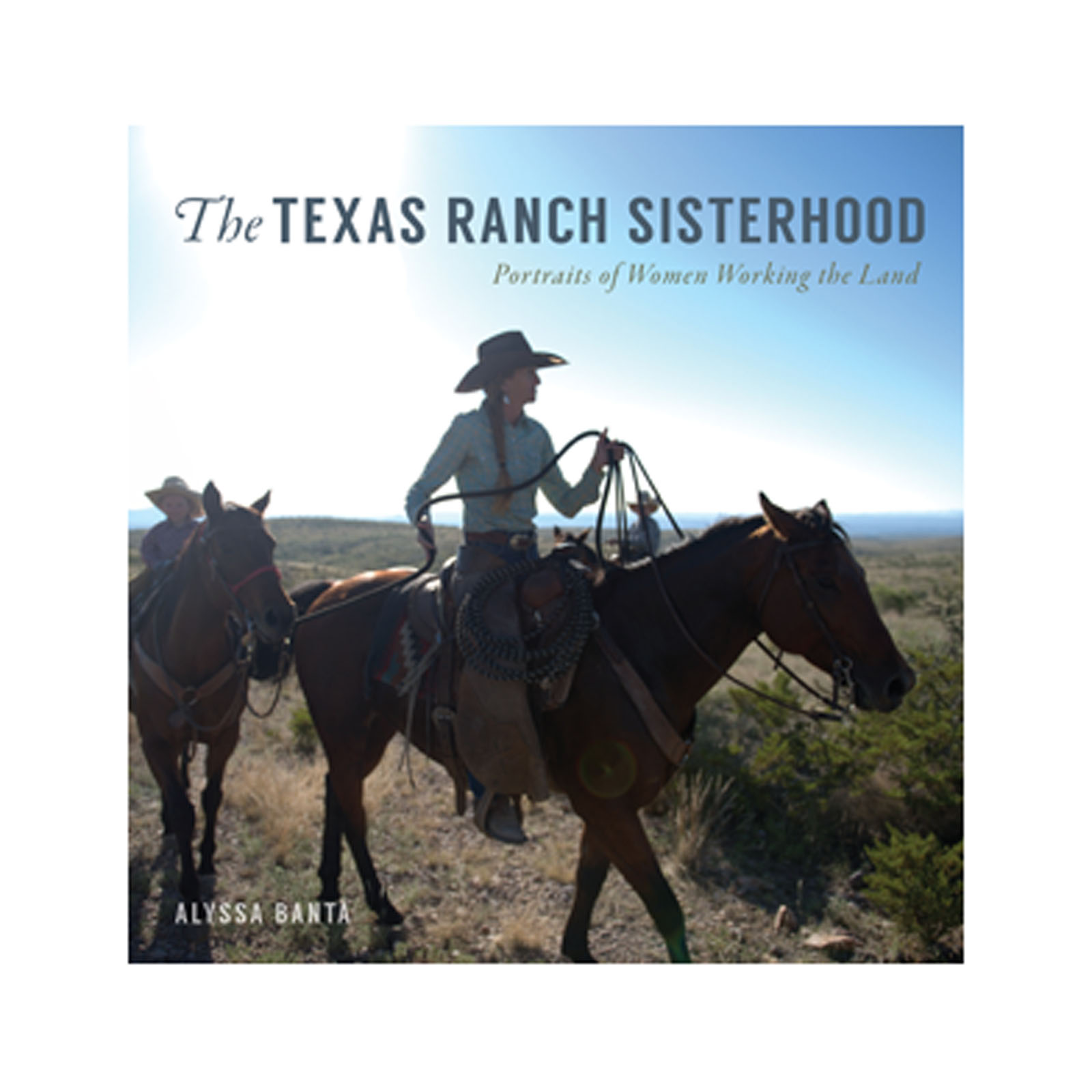 The Texas Ranch Sisterhood Portraits of Women Working the Land