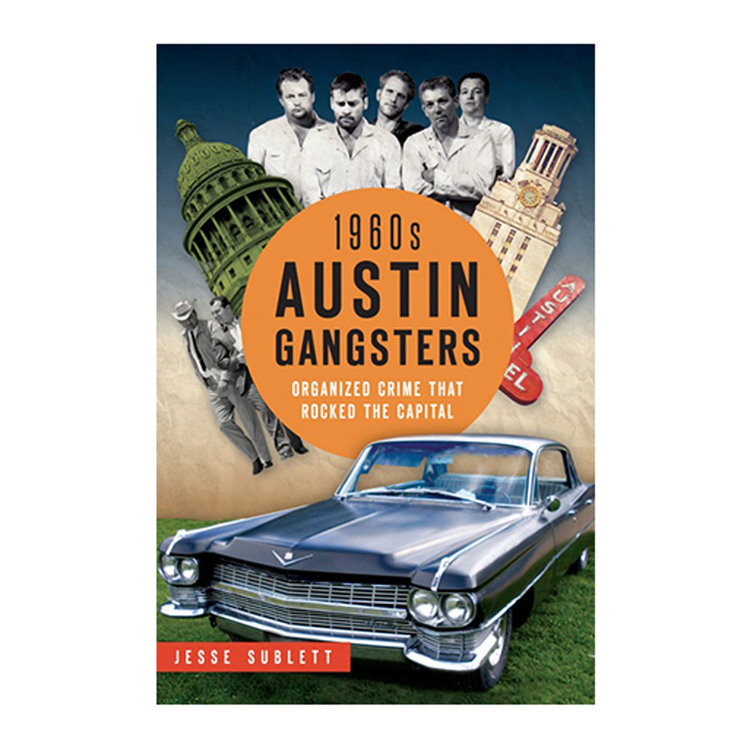 1960s Austin Gangsters: Organized Crime that Rocked the Capital