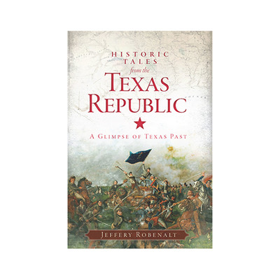 Historic Tales from the Texas Republic: A Glimpse of Texas Past