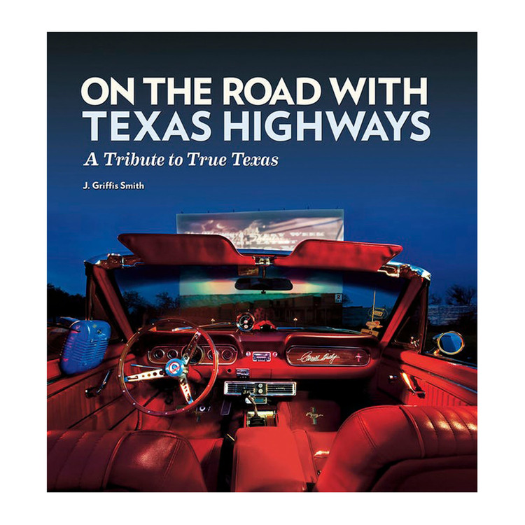 On the Road with Texas Highways: A Tribute to True Texas