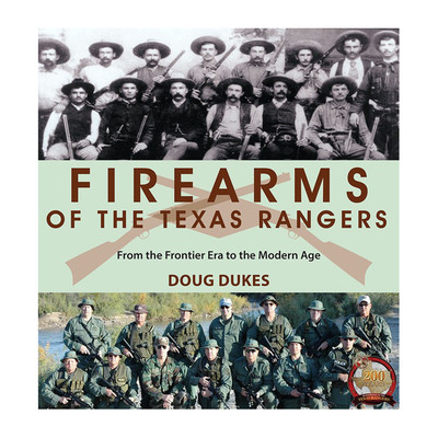 Firearms of the Texas Rangers: From the Frontier Era to the Modern Age