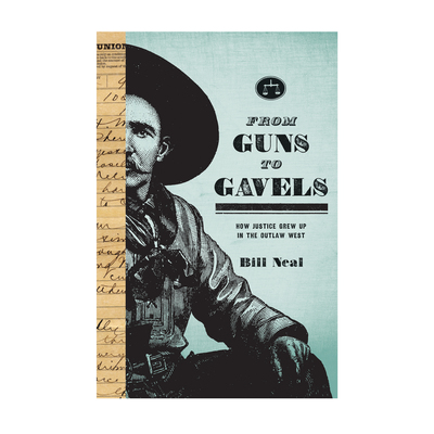 From Guns to Gavels: How Justice Grew Up in the Outlaw West