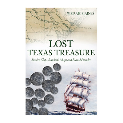 Lost Texas Treasure: Sunken Ships, Rawhide Maps and Buried Plunder