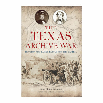 The Texas Archive War: Houston and Lamar Battle for The Capitol