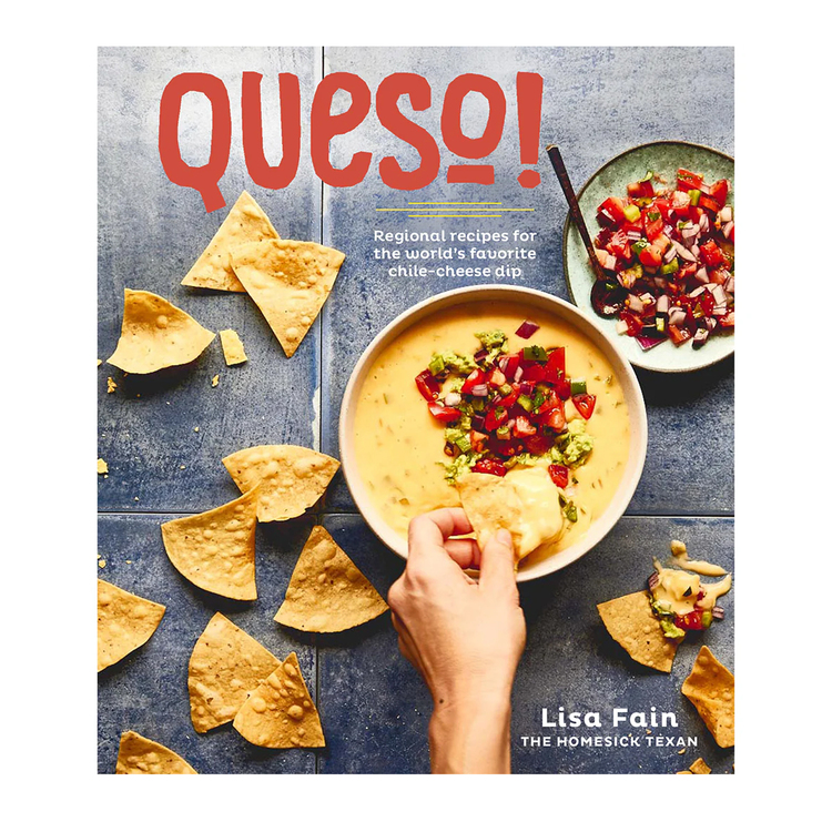 Queso, Regional Recipes for the World's Favorite Chili-Cheese Dip