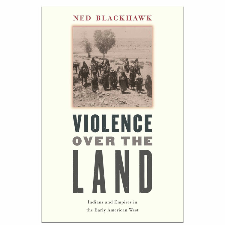 Violence Over the Land: Indians and Empires in the Early West