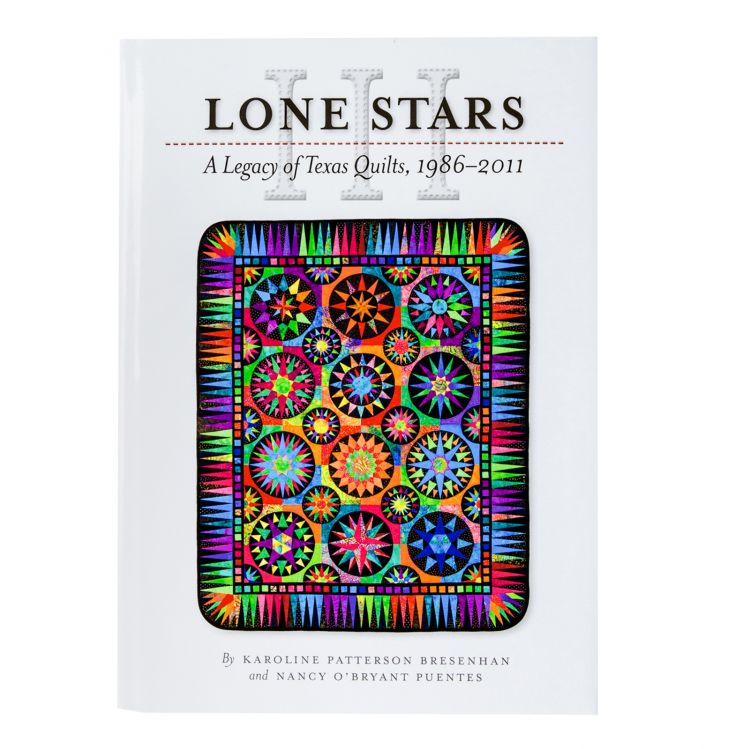 Lone Stars III: A Legacy of Texas Quilts, 1986 - 2011